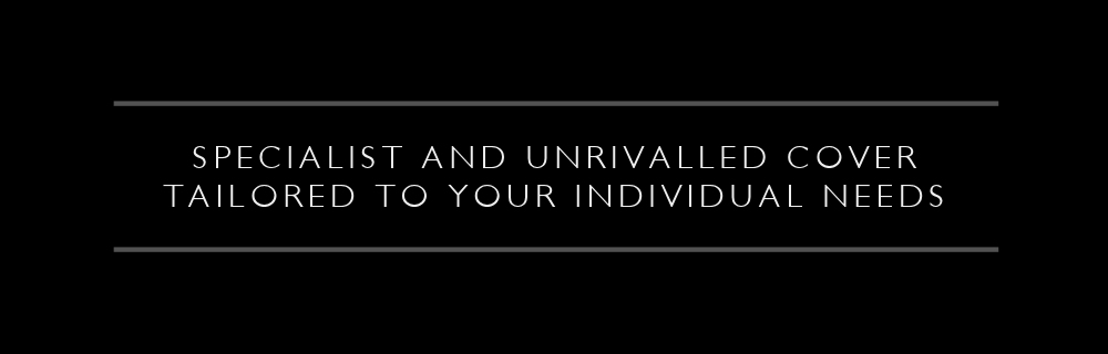 Specialist and Unrivalled Cover Tailored To Your Needs