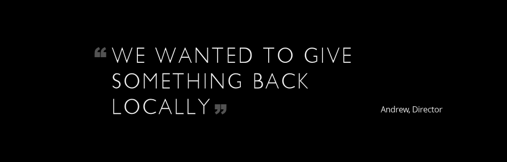 We wanted to give something back locally.